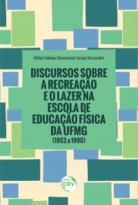 DISCURSOS SOBRE A RECREAÇÃO E O LAZER NA ESCOLA DE EDUCAÇÃO FÍSICA DA UFMG