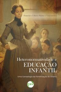 Heteronormatividade e educação infantil:<br>Uma genealogia da feminização do Ensino
