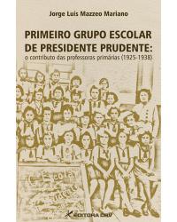 PRIMEIRO GRUPO ESCOLAR DE PRESIDENTE PRUDENTE:<br>o contributo das professoras primárias (1925-1938)