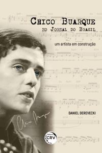 CHICO BUARQUE NO JORNAL DO BRASIL: <br>um artista em construção