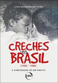Creches no Brasil (1900 – 1986): <BR>A construção de um direito