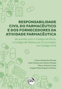 RESPONSABILIDADE CIVIL DO FARMACÊUTICO E DOS FORNECEDORES DA ATIVIDADE FARMACÊUTICA<br> de acordo com o Código de Ética, o Código de Defesa do Consumidor e o Código Civil