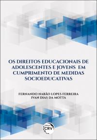 OS DIREITOS EDUCACIONAIS DE ADOLESCENTES E JOVENS EM CUMPRIMENTO DE MEDIDAS SOCIOEDUCATIVAS