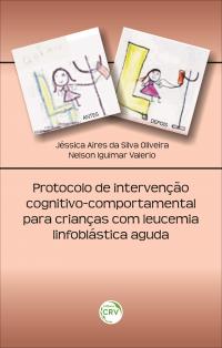 PROTOCOLO DE INTERVENÇÃO COGNITIVO-COMPORTAMENTAL PARA CRIANÇAS COM LEUCEMIA LINFOBLÁSTICA AGUDA