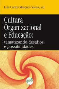 CULTURA ORGANIZACIONAL E EDUCAÇÃO: <br>tematizando desafios e possibilidades