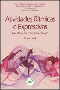 ATIVIDADES RÍTMICAS E EXPRESSIVAS:<br>no ritmo do cotidiano escolar<br> Volume 8