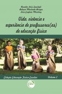 VIDA, VIVÊNCIA E EXPERIÊNCIA DE PROFESSORES(AS) DE EDUCAÇÃO FÍSICA <br>Coleção Educação Física Escolar - Volume 2