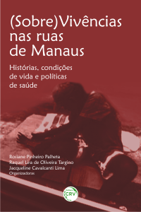 (SOBRE)VIVÊNCIAS NAS RUAS DE MANAUS:  <br>histórias, condições de vida e políticas de saúde