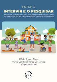 Entre o intervir e o pesquisar: Modos de compreensão da realidade escolar mobilizados no âmbito do PROEF – núcleo UNESP, Campus de Rio Claro
