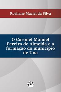 O CORONEL MANOEL PEREIRA DE ALMEIDA E A FORMAÇÃO DO MUNICÍPIO DE UNA