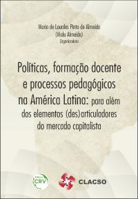 POLÍTICAS, FORMAÇÃO DOCENTE E PROCESSOS PEDAGÓGICOS NA AMÉRICA LATINA:<br>para além dos elementos (des)articuladores do mercado capitalista