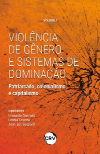 VIOLÊNCIA DE GÊNERO E SISTEMAS DE DOMINAÇÃO: <BR>Patriarcado, colonialismo e capitalismo