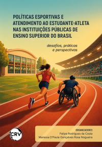 Políticas esportivas e atendimento ao estudante-atleta nas instituições públicas de ensino superior do Brasil: Desafios, práticas e perspectivas