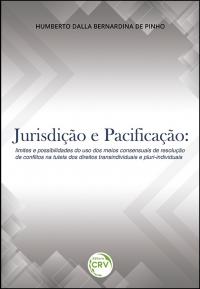 JURISDIÇÃO E PACIFICAÇÃO:<br> limites e possibilidades do uso dos meios consensuais de resolução de conflitos na tutela dos direitos transindividuais e pluri-individuais