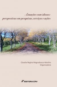 ATUAÇÕES COM IDOSOS:<br>perspectivas em pesquisas, serviços e ações