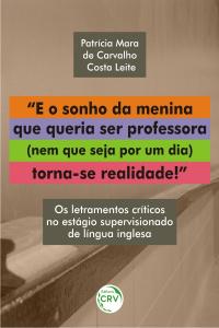 “E O SONHO DA MENINA QUE QUERIA SER PROFESSORA (NEM QUE SEJA POR UM DIA) TORNA-SE REALIDADE!” <br>Os letramentos críticos no estágio supervisionado de língua inglesa