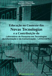 EDUCAÇÃO NO CONTEXTO DAS NOVAS TECNOLOGIAS:<br>e a contribuição do laboratório de pesquisa em tecnologias da informação e da comunicação - LATEC/UFRJ