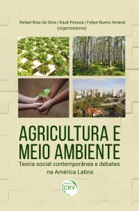 AGRICULTURA E MEIO AMBIENTE:	<br> TEORIA SOCIAL CONTEMPORÂNEA E DEBATES NA AMÉRICA LATINA