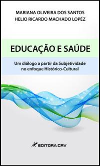 EDUCAÇÃO E SAÚDE:<br>um diálogo a partir da subjetividade no enfoque histórico-cultural