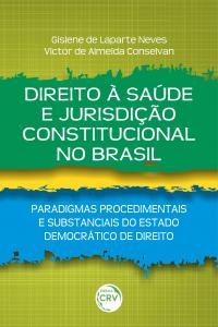 DIREITO À SAÚDE E JURISDIÇÃO CONSTITUCIONAL NO BRASIL: <br>paradigmas procedimentais e substanciais do estado democrático de direito