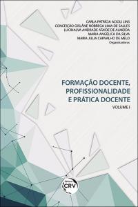 FORMAÇÃO DOCENTE, PROFISSIONALIDADE E PRÁTICA DOCENTE – VOLUME 1