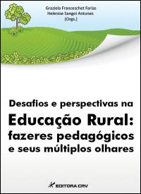 DESAFIOS E PERSPECTIVAS NA EDUCAÇÃO RURAL:<br>fazeres pedagógicos e seus múltiplos olhares