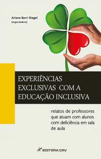 EXPERIÊNCIAS EXCLUSIVAS COM A EDUCAÇÃO INCLUSIVA:<br>relatos de professores que atuam com alunos com defiiência em sala de aula