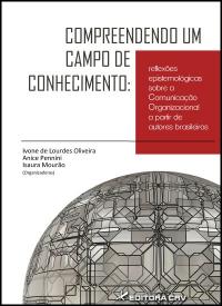 COMPREENDENDO UM CAMPO DE CONHECIMENTO:<br>reflexões epistemológicas sobre a comunicação organizacional, a partir de autores brasileiros