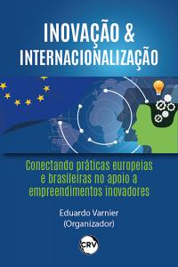 Inovação & internacionalização: Conectando práticas europeias e brasileiras no apoio a empreendimentos inovadores