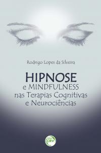 HIPNOSE E MINDFULNESS NAS TERAPIAS COGNITIVAS E NEUROCIÊNCIAS