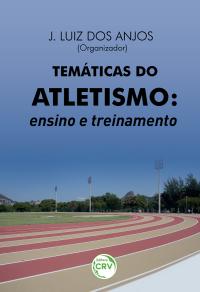 TEMÁTICAS DO ATLETISMO:<br>ensino e treinamento