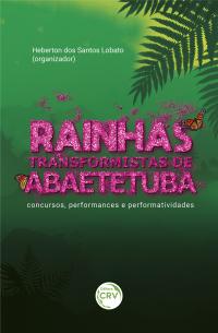 RAINHAS TRANSFORMISTAS DE ABAETETUBA<br>concursos, performances e performatividades