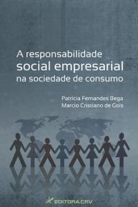 A RESPONSABILIDADE SOCIAL EMPRESARIAL NA SOCIEDADE DE CONSUMO