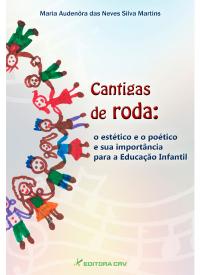 CANTIGAS DE RODA:<br>O estético e o poético e a sua importância para a Educação Infantil