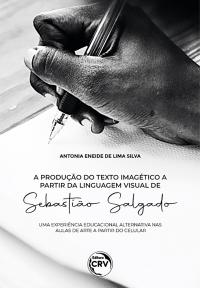 A PRODUÇÃO DO TEXTO IMAGÉTICO A PARTIR DA LINGUAGEM VISUAL DE SEBASTIÃO SALGADO:<br>Educacional alternativa nas aulas de arte a partir do celular