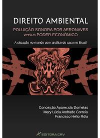 DIREITO AMBIENTAL<br> POLUIÇÃO SONORA POR AERONAVES VERSUS PODER ECONÔMICO<br>A situção no mundo com análise de caso no Brasil