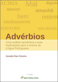 ADVÉRBIOS:<br>uma análise semântica e suas implicações para o ensino de língua portuguesa <BR><a href=https://editoracrv.com.br/produtos/detalhes/33755-crv>VERIFICAR 2ª EDIÇÃO</a>  