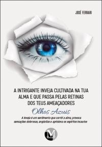 A intrigante inveja cultivada na tua alma e que passa pelas retinas dos teus ameaçadores olhos azuis