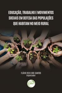 EDUCAÇÃO, TRABALHO E MOVIMENTOS SOCIAIS EM DEFESA DAS POPULAÇÕES QUE HABITAM NO MEIO RURAL