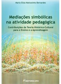 MEDIAÇÕES SIMBÓLICAS NA ATIVIDADE PEDAGÓGICA:<br>contribuições da teoria histórico-cultural para o ensino e a aprendizagem