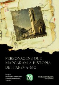 Personagens que marcaram a história de Itapeva-MG – Vol.: 02