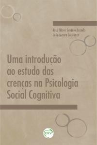 UMA INTRODUÇÃO AO ESTUDO DAS CRENÇAS NA PSICOLOGIA SOCIAL COGNITIVA