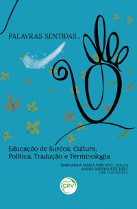 PALAVRAS SENTIDAS<br>educação de surdos, cultura, política, tradução e terminologia