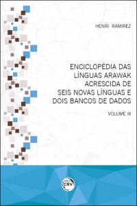 ENCICLOPÉDIA DAS LÍNGUAS ARAWAK <br> ACRESCIDA DE SEIS NOVAS LÍNGUAS E DOIS BANCOS DE DADOS <br> Volume III