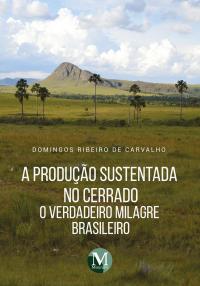 A PRODUÇÃO SUSTENTADA NO CERRADO<br> o verdadeiro milagre brasileiro