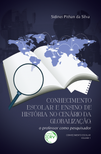 CONHECIMENTO ESCOLAR E ENSINO DE HISTÓRIA NO CENÁRIO DA GLOBALIZAÇÃO:<br> o professor como pesquisador<br> COLEÇÃO CONHECIMENTO ESCOLAR VOLUME 1