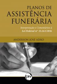 Planos de assistência funerária: Interpretação e comentários à Lei Federal nº 13.261/2016