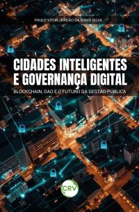 Cidades inteligentes e governança digital: Blockchain, DAO e o Futuro da Gestão Pública