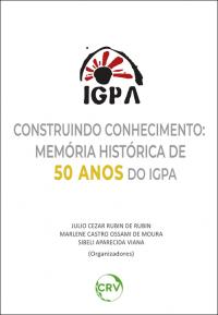 CONSTRUINDO CONHECIMENTO: <br> Memória histórica de 50 anos do IGPA