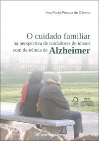 O CUIDADO FAMILIAR NA PERSPECTIVA DE CUIDADORES DE IDOSOS COM DEMÊNCIA DE ALZHEIMER